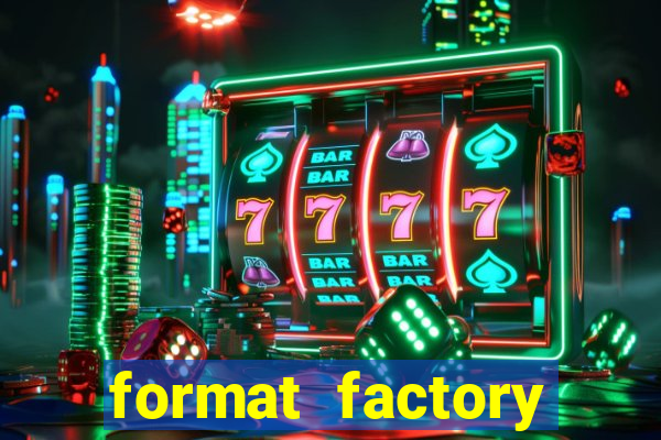 format factory windows 7